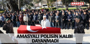 amasya polisi kalbi dayanmadı