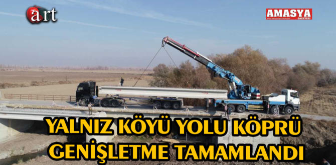 YALNIZ KÖYÜ YOLU KÖPRÜ GENİŞLETME TAMAMLANDI