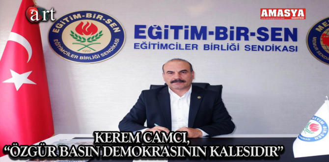 Kerem Camcı, “Özgür basın demokrasinin kalesidir”