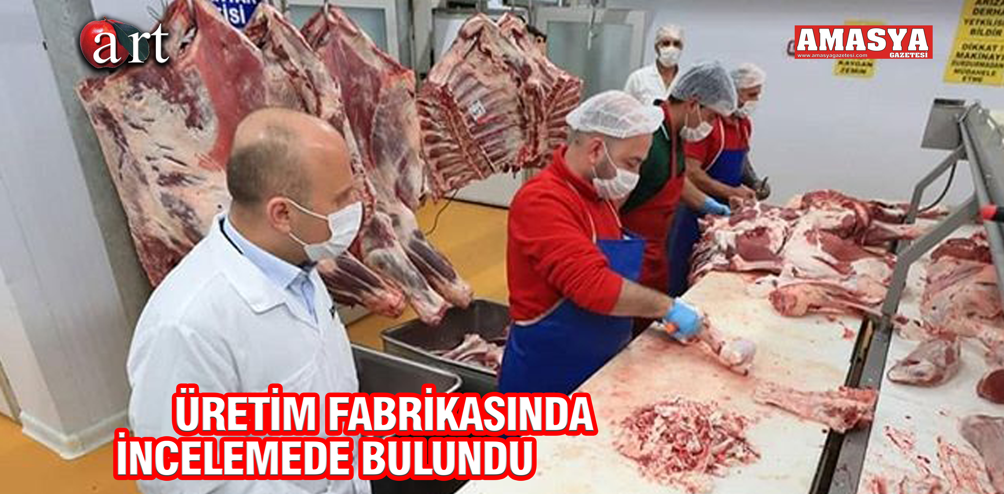 ÜRETİM FABRİKASINDA İNCELEMEDE BULUNDU