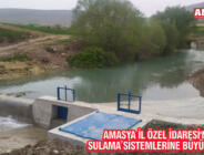 AMASYA İL ÖZEL İDARESİ’NDEN SULAMA SİSTEMLERİNE BÜYÜK DESTEK