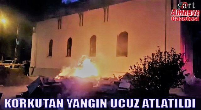 KORKUTAN YANGIN UCUZ ATLATILDI.